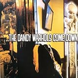 ...The Dandy Warhols Come Down
