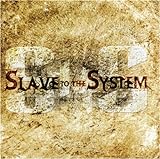 Slave to the System