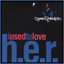 I Used to Love H.E.R.