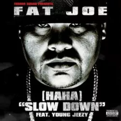 (HaHa) Slow Down