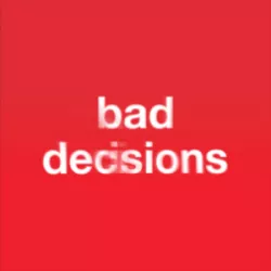 Bad Decisions