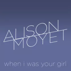 When I Was Your Girl