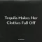 Tequila Makes Her Clothes Fall Off