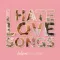 I Hate Love Songs