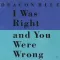 I Was Right and You Were Wrong