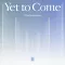 Yet to Come