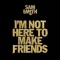 I'm Not Here to Make Friends