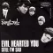 Evil Hearted You